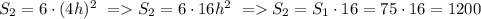 S_2=6\cdot(4h)^2\ = S_2=6\cdot16h^2\ = S_2=S_1\cdot16= 75\cdot16 = 1200