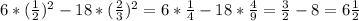 6*(\frac{1}{2})^2-18*(\frac{2}{3})^2=6*\frac{1}{4}-18*\frac{4}{9}=\frac{3}{2}-8 = 6\frac{1}{2}