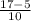 \frac{17-5}{10}