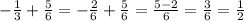 -\frac{1}{3}+\frac{5}{6}=-\frac{2}{6}+\frac{5}{6}=\frac{5-2}{6}=\frac{3}{6}=\frac{1}{2}