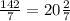 \frac{142}{7} = 20\frac{2}{7} 