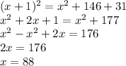 (x + 1)^2 = x^2 + 146 + 31 \\ x^2+2x+1=x^2+177 \\ x^2-x^2+2x = 176 \\ 2x=176 \\ x=88