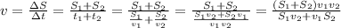 v=\frac{\Delta S}{\Delta t}=\frac{S_1+S_2}{t_1+t_2}=\frac{S_1+S_2}{\frac{S_1}{v_1}+\frac{S_2}{v_2}}=\frac{S_1+S_2}{\frac{S_1v_2+S_2v_1}{v_1v_2}}=\frac{(S_1+S_2)v_1v_2}{S_1v_2+v_1S_2}