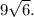 9\sqrt{6}.