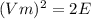 (Vm)^{2}=2E