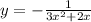 y=-\frac{1}{3x^2+2x}