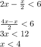 2x- \frac{x}{2} <6\\\\ \frac{4x-x}{2} <6\\3x<12\\x<4