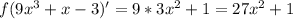 f(9x^3+x-3)'=9*3x^2+1=27x^2+1