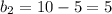 b_{2}=10-5=5