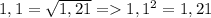 1,1=\sqrt{1,21}= 1,1^2=1,21