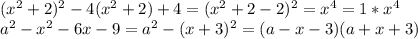 (x^2+2)^2-4(x^2+2)+4=(x^2+2-2)^2=x^4=1*x^4\\a^2-x^2-6x-9=a^2-(x+3)^2=(a-x-3)(a+x+3)