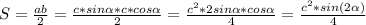 S=\frac{ab}{2}=\frac{c*sin \alpha *c*cos \alpha}{2}=\frac{c^2*2sin \alpha *cos \alpha}{4}=\frac{c^2*sin(2\alpha)}{4}