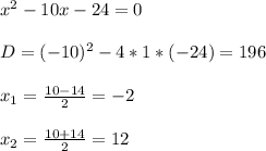 x^2-10x-24=0 \\ \\D=(-10)^2-4*1*(-24)=196 \\ \\x_1=\frac{10-14}{2}=-2 \\ \\x_2=\frac{10+14}{2}=12