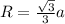 R = \frac{\sqrt{3}}{3} a