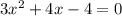 3x^2 + 4x - 4 = 0