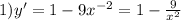 1) y' = 1 - 9x^ {-2} = 1 - \frac{9}{x^2}