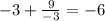 -3 + \frac{9}{-3} = -6