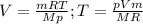 V=\frac{mRT}{Mp}; T=\frac{pVm}{MR}