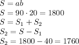 S=ab\\S=90\cdot20=1800\\S=S_1+S_2\\S_2=S-S_1\\S_2=1800-40=1760