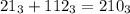 21_{3}+112_{3}=210_{3}