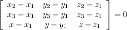 \left[\begin{array}{ccc}x_{2}-x_{1}&y_{2}-y_{1}&z_{2}-z_{1}\\x_{3}-x_{1}&y_{3}-y_{1}&z_{3}-z_{1}\\x-x_{1}&y-y_{1}&z-z_{1}\end{array}\right] =0