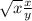 \sqrt{x} \frac{x}{y} \\