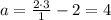 a=\frac{2\cdot3}{1}-2=4