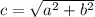 c= \sqrt{a^2+b^2} 