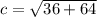 c= \sqrt{36+64} 