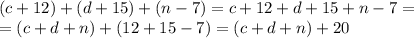 (c+12)+(d+15)+(n-7)=c+12+d+15+n-7=\\=(c+d+n)+(12+15-7)=(c+d+n)+20