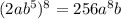 (2ab^5)^8 = 256a^8b