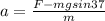 a=\frac{F-mgsin37}{m}