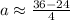 a\approx\frac{36-24}{4}