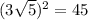 (3 \sqrt{5})^{2} = 45