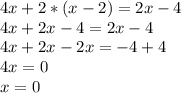 4x+2*(x-2 )=2x-4 \\4x+2x-4=2x-4 \\4x+2x-2x=-4+4 \\4x=0 \\x=0