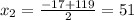 x_2=\frac{-17+119}{2}=51