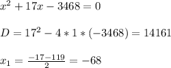 x^2+17x-3468=0 \\ \\D=17^2-4*1*(-3468)=14161 \\ \\x_1=\frac{-17-119}{2}=-68