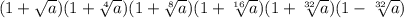 (1+ \sqrt{a} )(1+ \sqrt[4]{a} )(1+ \sqrt[8]{a} )(1+ \sqrt[16]{a} )(1+ \sqrt[32]{a} )(1- \sqrt[32]{a} )