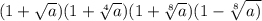 (1+ \sqrt{a})(1+ \sqrt[4]{a})(1+ \sqrt[8]{a})(1- \sqrt[8]{a)}