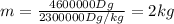 m=\frac{4600000Dg}{2300000Dg/kg}=2kg