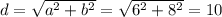 d=\sqrt{a^2+b^2}=\sqrt{6^2+8^2}=10