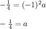 -\frac{1}{4} = (-1)^2a\\\\-\frac{1}{4} = a