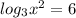 log_{3}x^{2}=6