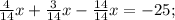 \frac{4}{14}x+\frac{3}{14}x-\frac{14}{14}x=-25;