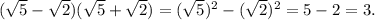 (\sqrt{5} -\sqrt{2} )(\sqrt{5} +\sqrt{2})=(\sqrt{5} )^{2} -(\sqrt{2} )^{2} =5-2=3.