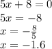 5x+8=0\\5x=-8\\x=-\frac{8}{5}\\x=-1.6