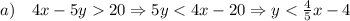 a)\quad 4x-5y20\Rightarrow5y<4x-20\Rightarrow y<\frac45x-4