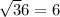 \sqrt36 = 6 