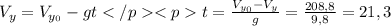 V_{y} = V_{y_{0}} - gt </p&#10;<pt= \frac{V_{y_{0}}-V_{y}}{g} = \frac{208,8}{9,8}= 21,3 