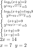 \left \{ {{log_{3}(x+y)=2} \atop {9^{log_{3}\sqrt{x-y}}}=5} \right\\ \left \{ {{log_{3}(x+y)=log_{3}9} \atop {3^{2log_{3}\sqrt{x-y}}}=5} \right\\ \left \{ {(x+y)=9} \atop {3^{log_{3}(x-y)}}=5} \right\\ \left \{ {(x+y)=9} \atop {(x-y)=5} \right\\ 2x=14\\ x=7\ \ y=2